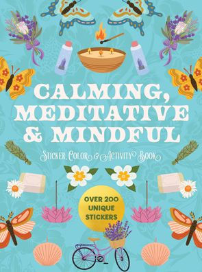 Calming, Meditative and Mindful Sticker, Color and Activity Book: Over 200 Unique Stickers
