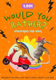 Title: 1,001 Would You Rather Questions for Kids: Hilarious Prompts and Challenging Choices for Hours of Fun, Author: Chartwell Books