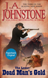 Title: The Loner: Dead Man's Gold, Author: J. A. Johnstone