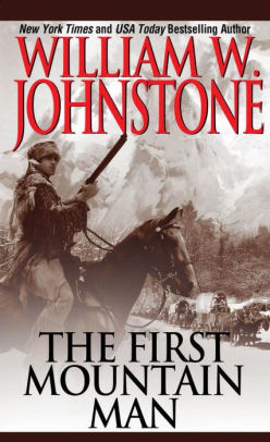 The First Mountain Man by William W. Johnstone, Paperback | Barnes & Noble®