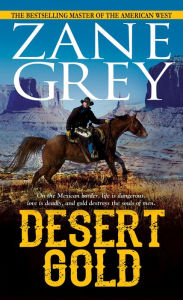 Title: Desert Gold, Author: Zane Grey