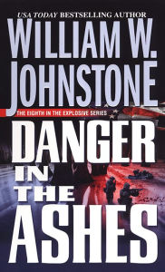 Title: Danger in the Ashes (Ashes Series #8), Author: William W. Johnstone