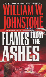 Title: Flames from the Ashes (Ashes Series #18), Author: William W. Johnstone