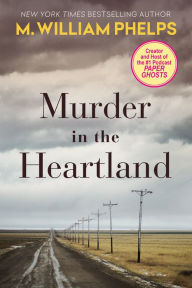 Title: Murder In The Heartland, Author: M. William Phelps