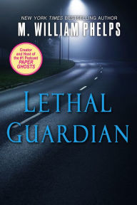 Title: Lethal Guardian, Author: M. William Phelps