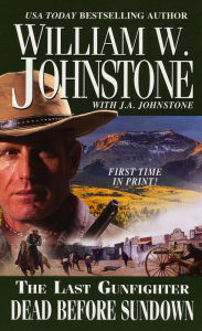 Title: Dead Before Sundown (Last Gunfighter Series #22), Author: William W. Johnstone