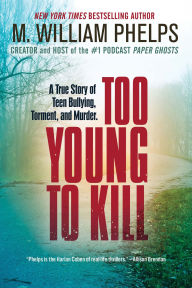 Title: Too Young to Kill, Author: M. William Phelps