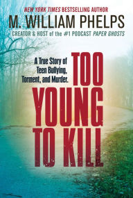 Title: Too Young to Kill, Author: M. William Phelps