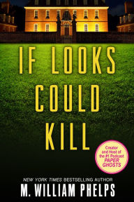 Title: If Looks Could Kill, Author: M. William Phelps