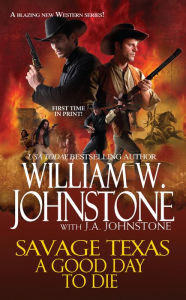 Title: A Good Day to Die, Author: William W. Johnstone