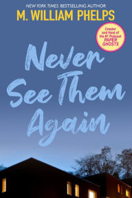 Title: Never See Them Again, Author: M. William Phelps