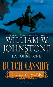 Title: Butch Cassidy The Lost Years, Author: William W. Johnstone