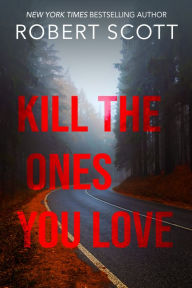 Title: Kill the Ones You Love, Author: Robert Scott