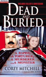 Title: Dead And Buried: A True Story Of Serial Rape And Murder: A Shocking Account Of Rape, Torture And Murder On The California Coast, Author: Corey Mitchell