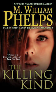Title: The Killing Kind, Author: M. William Phelps
