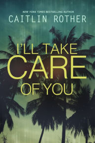 Title: I'll Take Care of You, Author: Caitlin Rother