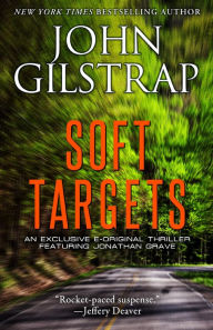 Title: Soft Targets (Jonathan Grave Series Prequel Novella), Author: John Gilstrap