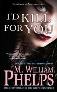 Title: I'd Kill For You, Author: M. William Phelps