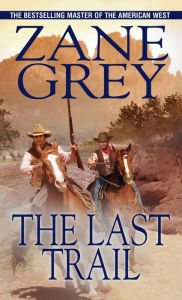 Title: The Last Trail, Author: Zane Grey