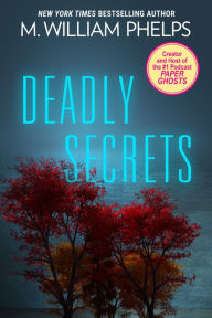 Title: Deadly Secrets, Author: M. William Phelps