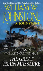 Title: The Great Train Massacre (Matt Jensen: The Last Mountain Man #10), Author: William W. Johnstone