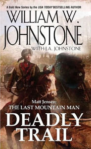 Title: Deadly Trail (Matt Jensen: The Last Mountain Man #2), Author: William W. Johnstone