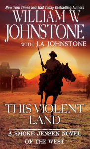 Title: This Violent Land, Author: William W. Johnstone