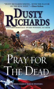 Title: Pray for the Dead (Byrnes Family Ranch Series #8), Author: Dusty Richards