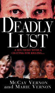 Title: Deadly Lust: A Serial Killer Strikes, Author: McCay Vernon