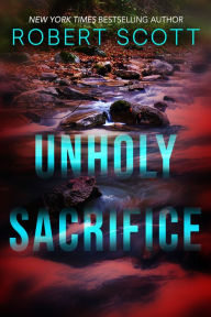 Title: Unholy Sacrifice, Author: Robert Scott