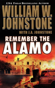 Title: Remember The Alamo, Author: J. A. Johnstone