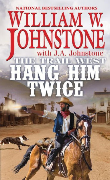 Hang Him Twice by William W. Johnstone, J. A. Johnstone, Paperback ...