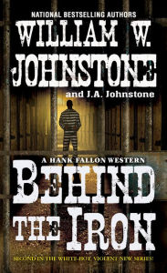 Title: Behind the Iron, Author: William W. Johnstone