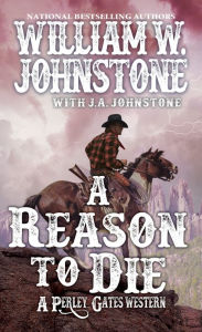 Title: A Reason to Die, Author: William W. Johnstone