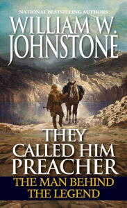 Title: They Called Him Preacher: The Man behind the Legend, Author: William W. Johnstone