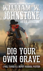 Title: Dig Your Own Grave, Author: William W. Johnstone