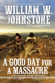 Title: A Good Day for a Massacre, Author: William W. Johnstone