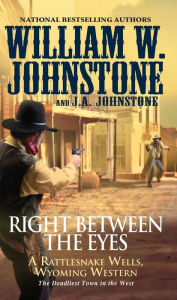 Title: Right between the Eyes, Author: William W. Johnstone