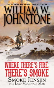 Title: Where There's Fire, There's Smoke, Author: William W. Johnstone