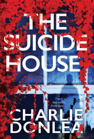 Title: The Suicide House: A Gripping and Brilliant Novel of Suspense, Author: Charlie Donlea
