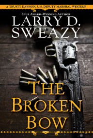 Title: The Broken Bow, Author: Larry D. Sweazy