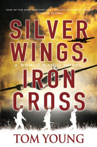 Title: Silver Wings, Iron Cross, Author: Tom Young