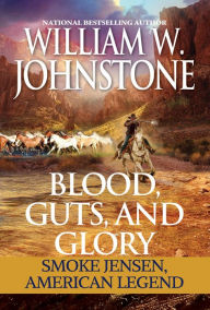 Downloading books to nook for free Blood, Guts, and Glory: Smoke Jensen: American Legend  by William W. Johnstone
