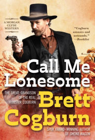 Title: Call Me Lonesome, Author: Brett Cogburn
