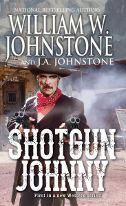 Book downloads pdf Shotgun Johnny PDF MOBI ePub in English by William W. Johnstone, J. A. Johnstone, William W. Johnstone, J. A. Johnstone