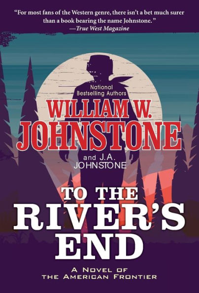To the River's End: A Thrilling Western Novel of the American Frontier