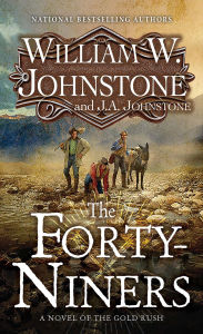 Title: The Forty-Niners: A Novel of the Gold Rush, Author: William W. Johnstone