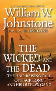 Download books ipod free The Wicked and the Dead: The Hair-Raising Tale of Hack Long and His Outlaw Gang English version