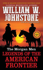 Free pdf it ebooks download The Morgan Men: Legends of the American Frontier in English RTF FB2 CHM by William W. Johnstone, J. A. Johnstone