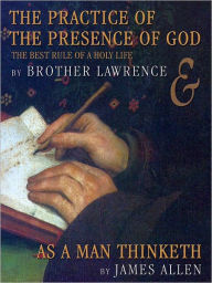 Title: The Practice of the Presence of God: The Best Rule of a Holy Life & As a Man Thinketh, Author: Brother Lawrence